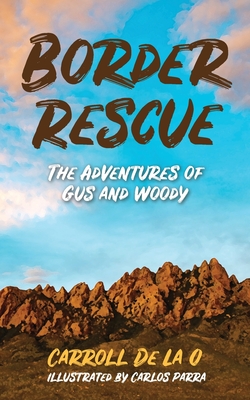 Border Rescue: The Adventures of Gus and Woody - De La O, Carroll