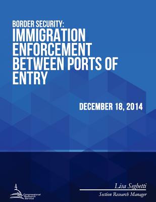 Border Security: Immigration Enforcement Between Ports of Entry - Congressional Research Service