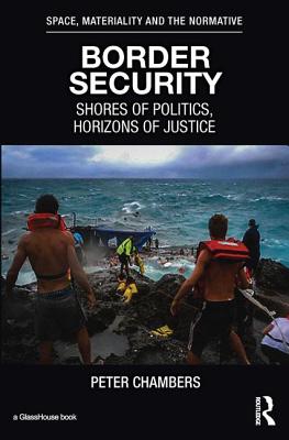 Border Security: Shores of Politics, Horizons of Justice - Chambers, Peter