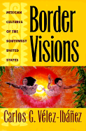 Border Visions: Mexican Cultures of the Southwest