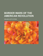 Border wars of the American revolution - Stone, William L 1792-1844