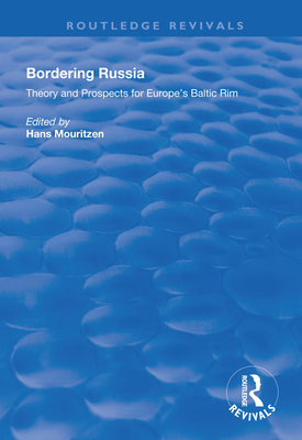 Bordering Russia: Theory and Prospects for Europe's Baltic Rim - Mouritzen, Hans (Editor)
