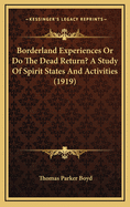 Borderland Experiences or Do the Dead Return? a Study of Spirit States and Activities (1919)