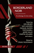 Borderland Noir: Stories & Essays of Love & Death across the Rio Grande