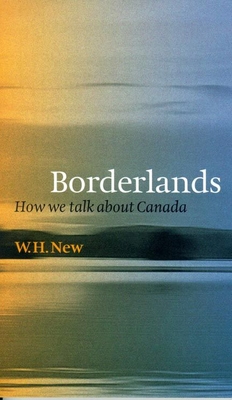 Borderlands: How We Talk about Canada - New, W H