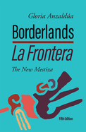 Borderlands / La Frontera, 5th Edition: The New Mestiza 5th Edition