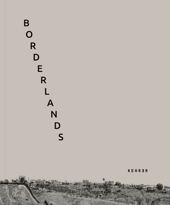 Borderlands - Anselmi, Francesco (Photographer), and Ferri, Renata (Editor), and Cant, Francisco (Text by)