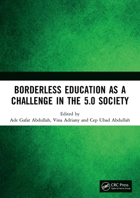 Borderless Education as a Challenge in the 5.0 Society: Proceedings of the 3rd International Conference on Educational Sciences (Ices 2019), November 7, 2019, Bandung, Indonesia - Abdullah, Ade Gafar (Editor), and Adriany, Vina (Editor), and Abdullah, Cep Ubad (Editor)