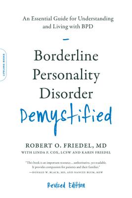 Borderline Personality Disorder Demystified, Revised Edition: An Essential Guide for Understanding and Living with Bpd - Friedel, Robert O, and Cox, Linda F, and Friedel, Karin