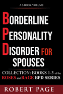 Borderline Personality Disorder for Spouses-Collection: Books 1-3 of the Roses and Rage BPD Series
