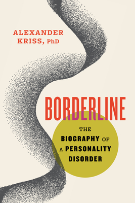 Borderline: The Biography of a Personality Disorder - Kriss, Alexander