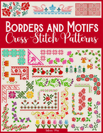 Borders and Motifs Cross Stitch Patterns: Over 200 Modern and Easy Patterns Offering Infinite Mix and Match Possibilities for Quick and Unique Cross Stitch Projects