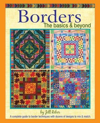 Borders the Basics & Beyond: A Complete Guide to Border Techniques with Dozens of Designs to Mix and Match. - Reber, Jill