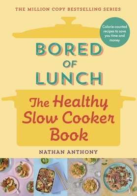Bored of Lunch: The Healthy Slow Cooker Book: THE NUMBER ONE BESTSELLER - Anthony, Nathan