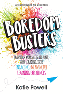 Boredom Busters: Transform Worksheets, Lectures, and Grading into Engaging, Meaningful Learning Experiences