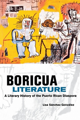 Boricua Literature: A Literary History of the Puerto Rican Diaspora - Gonzalez, Lisa M Sanchez