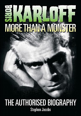 Boris Karloff: More Than a Monster - The Authorised Biography - Jacobs, Stephen