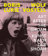 Boris Lurie and Wolf Vostell (Bilingual edition): Art after the Shoah / Kunst nach der Shoah