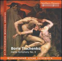 Boris Tischenko: Dante Symphony No. 4 - St. Petersburg Chamber Choir (choir, chorus); St. Petersburg Philharmonic Orchestra; Vladimir Verbitsky (conductor)