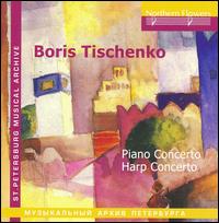 Boris Tischenko: Piano Concerto; Harp Concerto - Boris Tishchenko (piano); Irina Donskaya-Tischenko (harp)