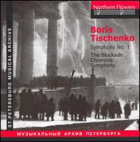 Boris Tischenko: Symphony No. 1; The Blockade Chronicle Symphony - Leningrad Philharmonic Orchestra