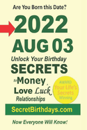 Born 2022 Aug 03? Your Birthday Secrets to Money, Love Relationships Luck: Fortune Telling Self-Help: Numerology, Horoscope, Astrology, Zodiac, Destiny Science, Metaphysics