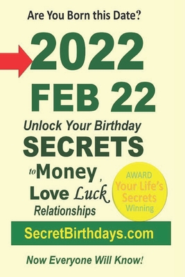 Born 2022 Feb 22? Your Birthday Secrets to Money, Love Relationships Luck: Fortune Telling Self-Help: Numerology, Horoscope, Astrology, Zodiac, Destiny Science, Metaphysics - Ebook Publisher, Secret Birthdays