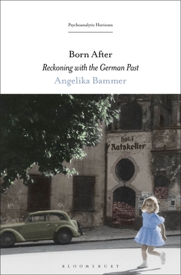 Born After: Reckoning with the German Past - Bammer, Angelika