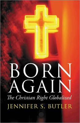 Born Again: The Christian Right Globalized - Butler, Jennifer S