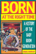 Born at the Right Time: A History of the Baby Boom Generation