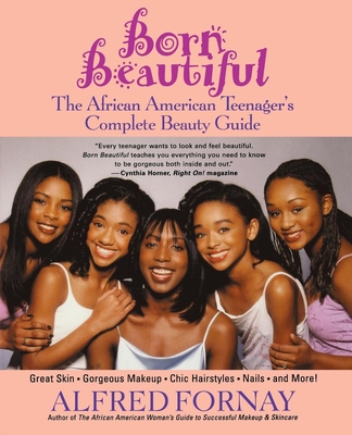 Born Beautiful: The African American Teenager's Complete Beauty Guide - Fornay, Alfred