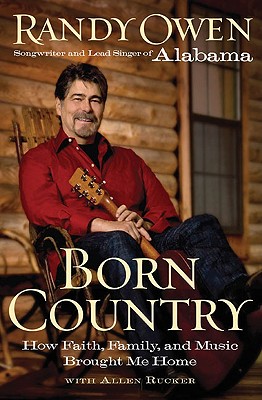 Born Country: How Faith, Family, and Music Brought Me Home - Owen, Randy, and Rucker, Allen