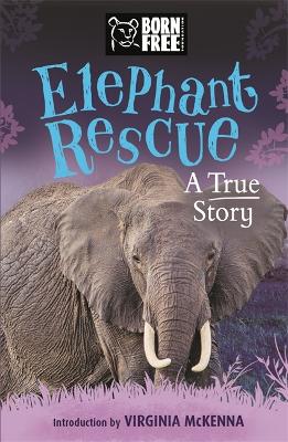 Born Free: Elephant Rescue: A True Story - Leaman, Louisa