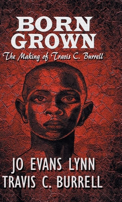 Born Grown: The Making of Travis C. Burrell - Lynn, Jo Evans, and Burrell, Travis C