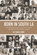 Born in South LA: 100+ Remarkable African Americans Who Were Born, Raised, Lived or Died in South Los Angeles
