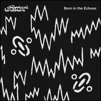 Born in the Echoes - The Chemical Brothers