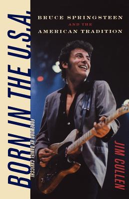 Born in the U.S.A.: Bruce Springsteen and the American Tradition - Cullen, Jim, and Cavicchi, Daniel