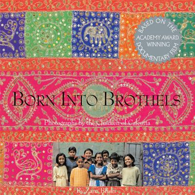 Born Into Brothels: Photographs by the Children of Calcutta - Briski, Zana (Photographer), and The Children of Calcutta (Photographer)