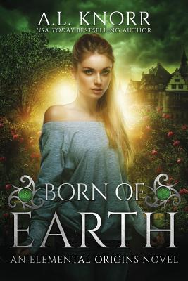 Born of Earth: An Elemental Origins Novel - Knorr, A L
