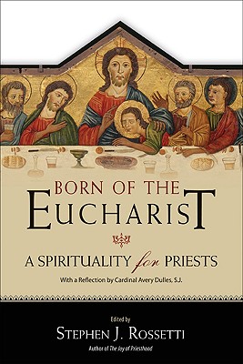 Born of the Eucharist - Rossetti, Stephen J (Editor)