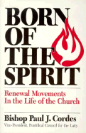 Born of the Spirit: Renewal Movements in the Life of the Church - Cordes, Paul Josef