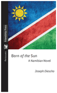 Born of the Sun: A Namibian Novel