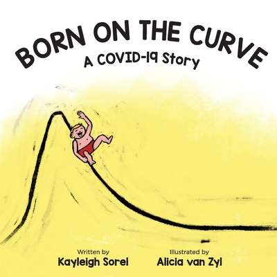 Born on the Curve: A COVID-19 Story - Sorel, Kayleigh A