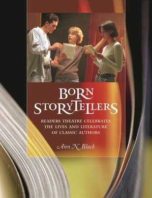 Born Storytellers: Readers Theatre Celebrates the Lives and Literature of Classic Authors - Black, Ann N