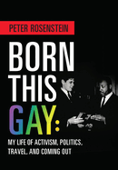 Born This Gay: My Life of Activism, Politics, Travel, and Coming Out