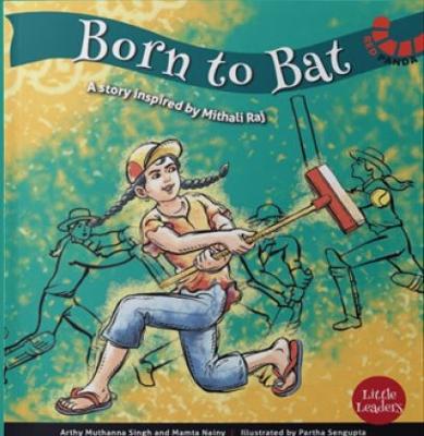 Born to Bat: A Story Inspired by Mithali Raj - Singh, Arthy Muthanna, and Nainy, Mamta