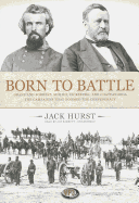 Born to Battle: Grant and Forrest: Shiloh, Vicksburg, and Chattanooga: The Campaigns That Doomed the Confederacy - Hurst, Jack, and Barrett, Joe (Read by)