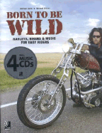 Born to Be Wild: Harleys, Bikers & Music for Easy Riders