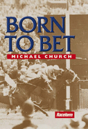 Born to Bet: Further Tales of a Misspent Youth - Church, Michael