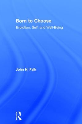 Born to Choose: Evolution, Self, and Well-Being - Falk, John H